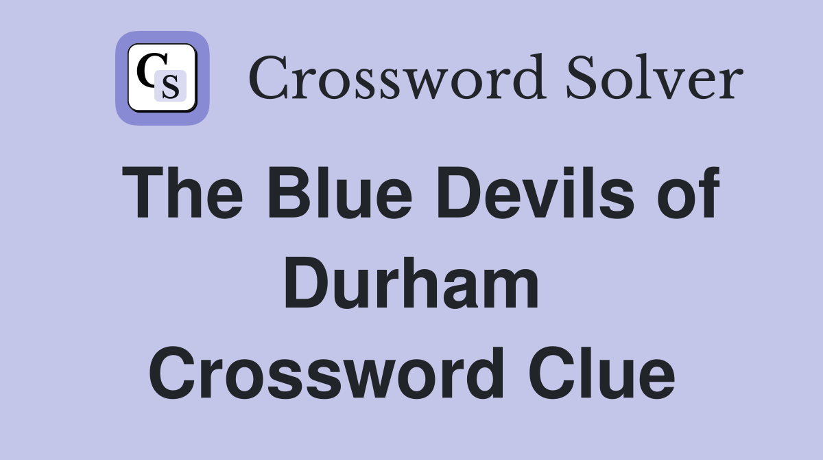 The Blue Devils of Durham Crossword Clue