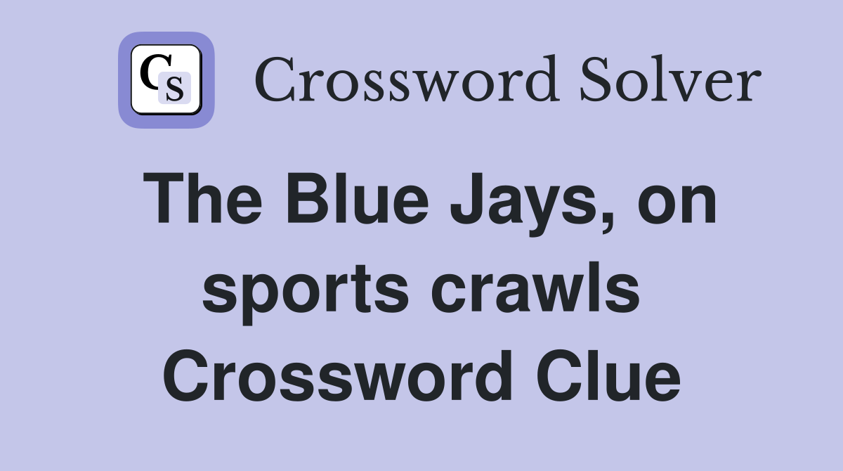 The Blue Jays, on sports crawls Crossword Clue