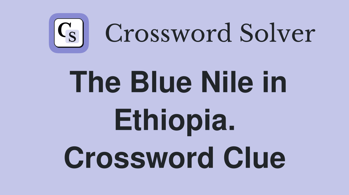 The Blue Nile in Ethiopia. Crossword Clue