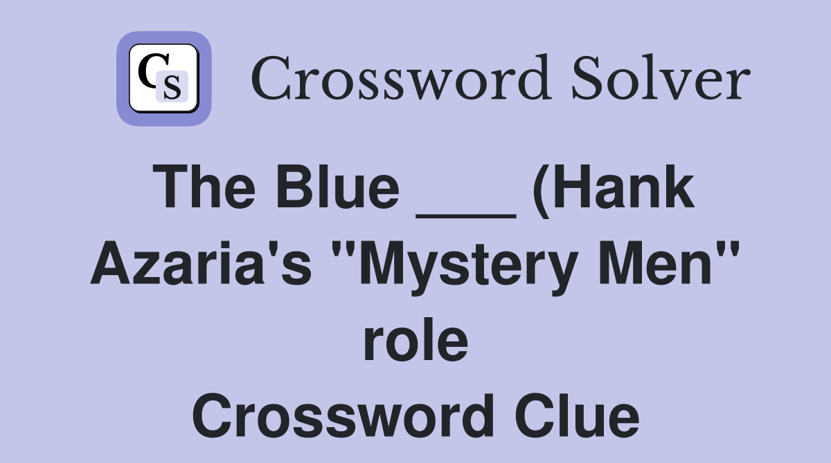 The Blue (Hank Azaria #39 s quot Mystery Men quot role) Crossword Clue The Blue (Hank Azaria #39 s quot Mystery Men quot role) Crossword Clue