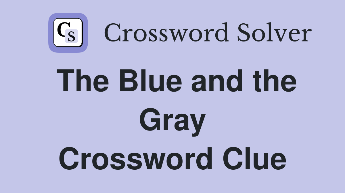 The Blue and the Gray Crossword Clue