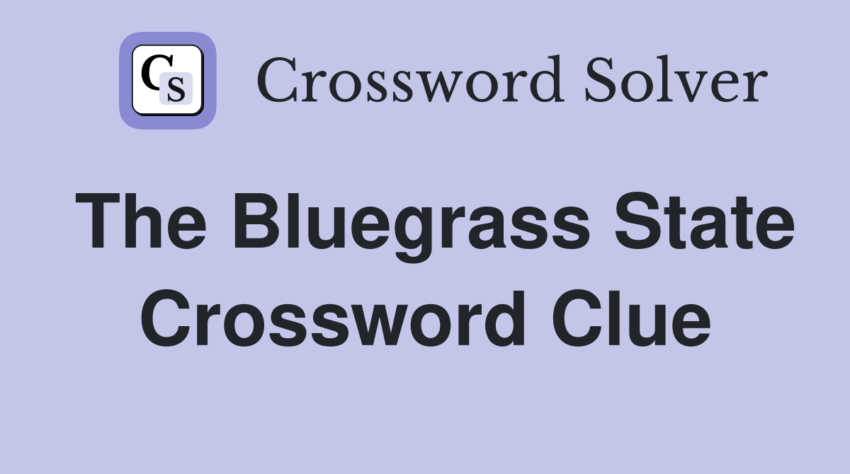 The Bluegrass State Crossword Clue