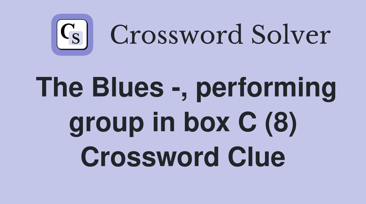 The Blues -, performing group in box C (8) Crossword Clue