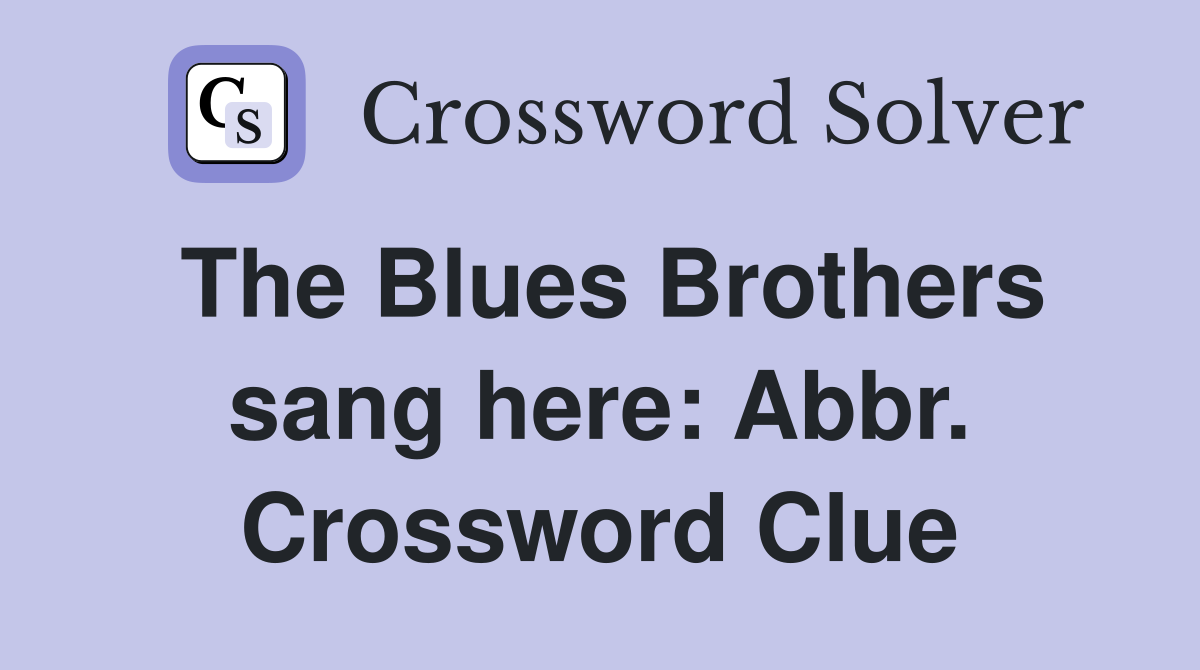 The Blues Brothers sang here: Abbr. Crossword Clue
