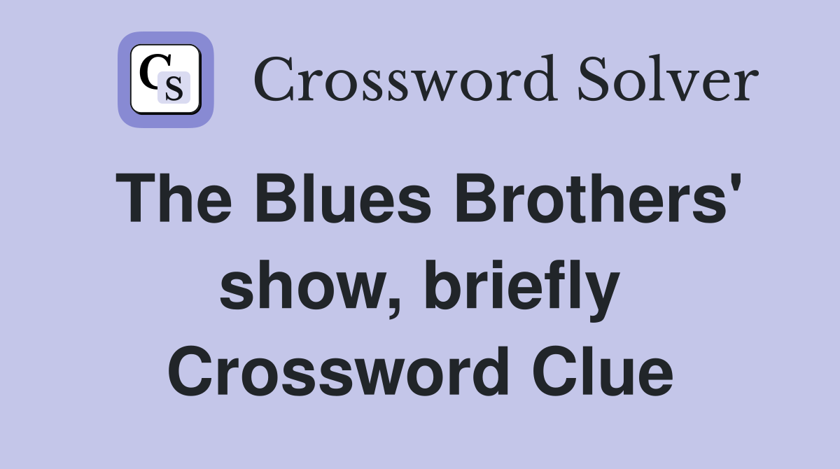 The Blues Brothers' show, briefly Crossword Clue