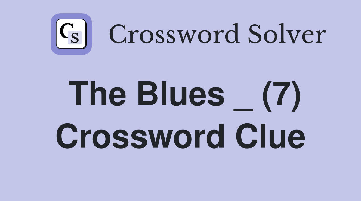 The Blues _ (7) Crossword Clue