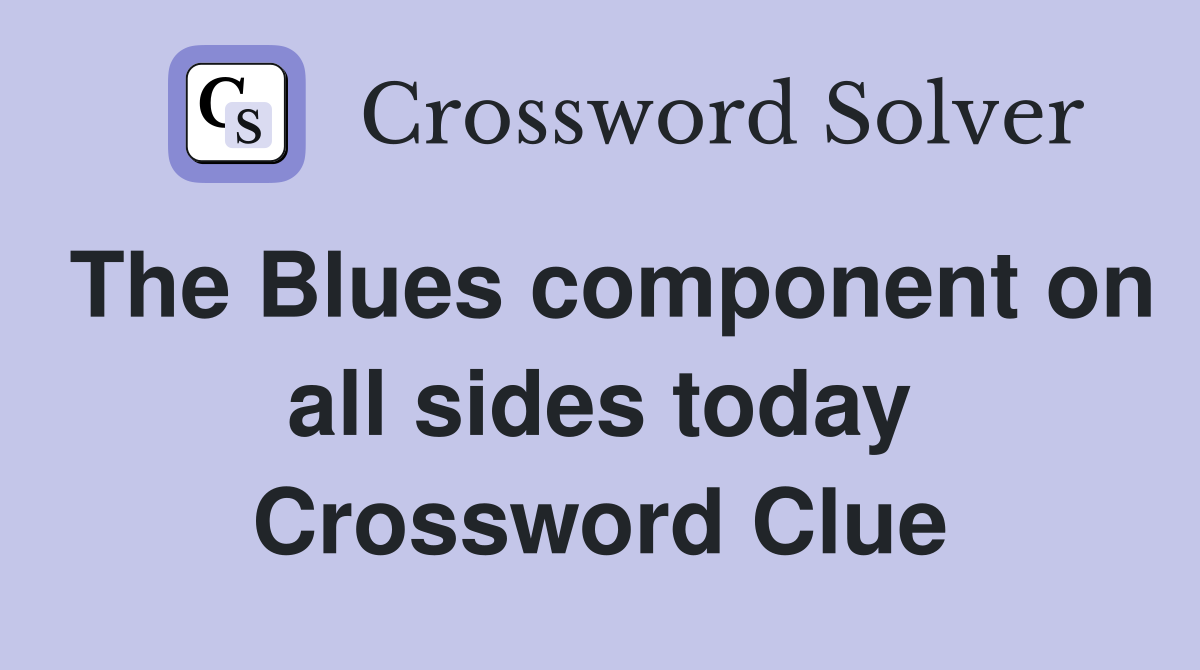 The Blues component on all sides today Crossword Clue