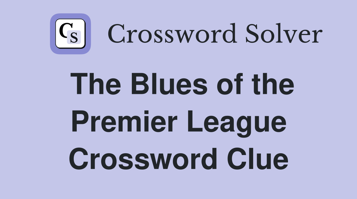 The Blues of the Premier League Crossword Clue