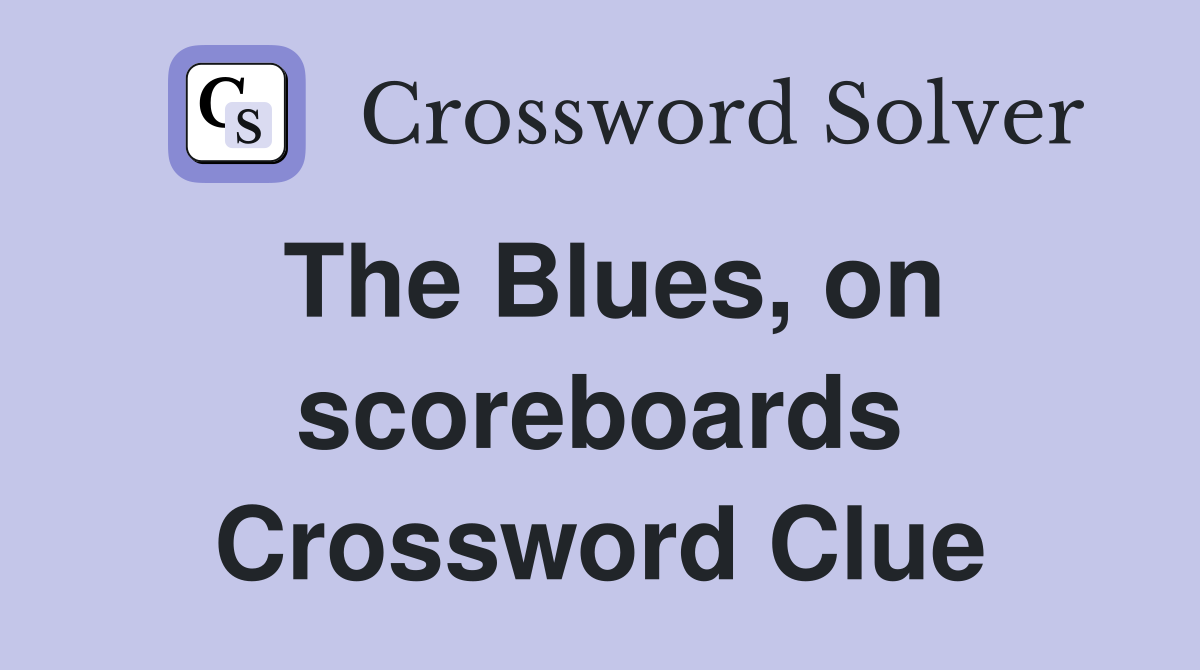 The Blues, on scoreboards Crossword Clue