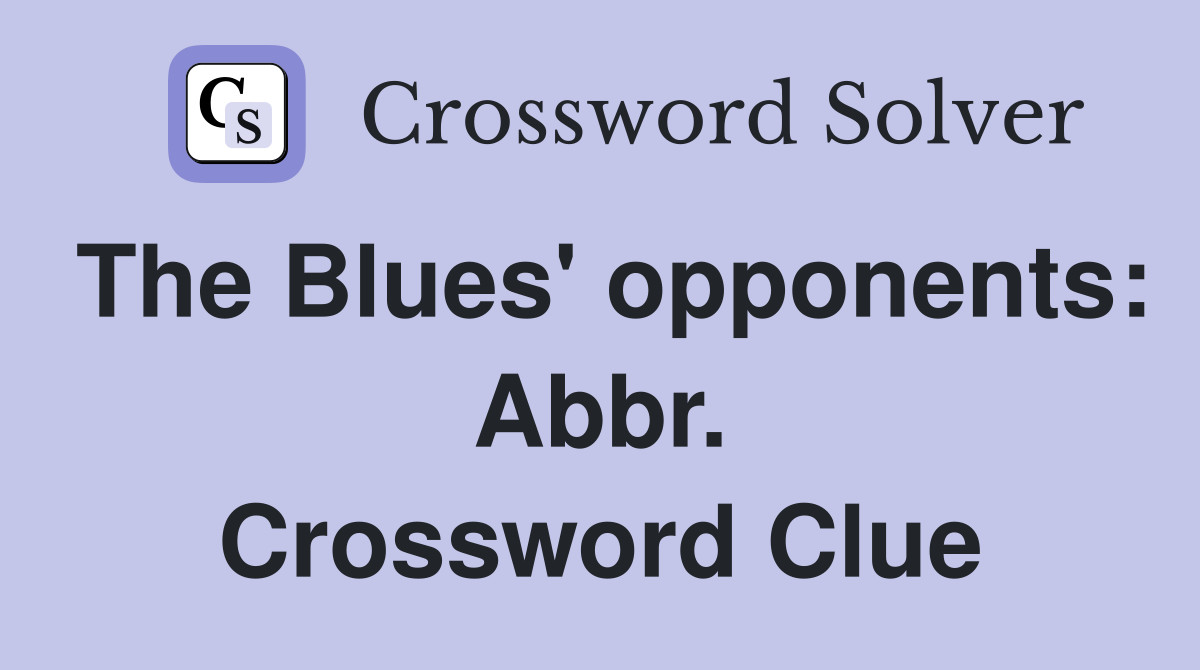 The Blues' opponents: Abbr. Crossword Clue