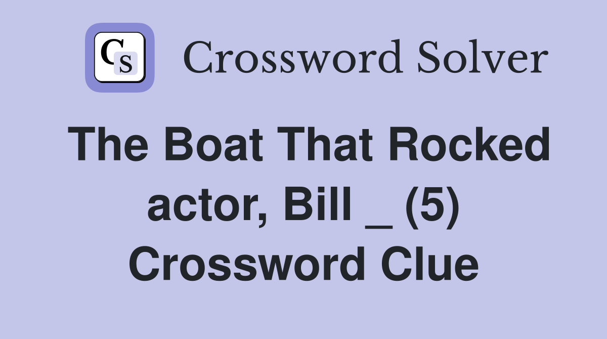 The Boat That Rocked actor, Bill _ (5) Crossword Clue
