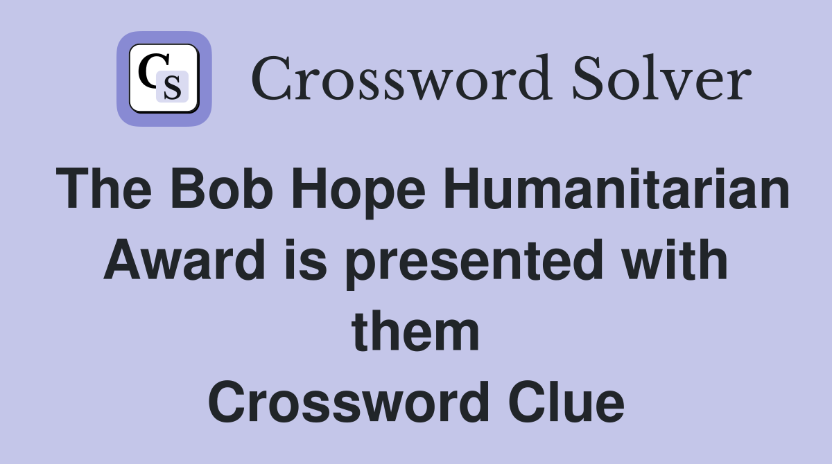 The Bob Hope Humanitarian Award is presented with them Crossword Clue