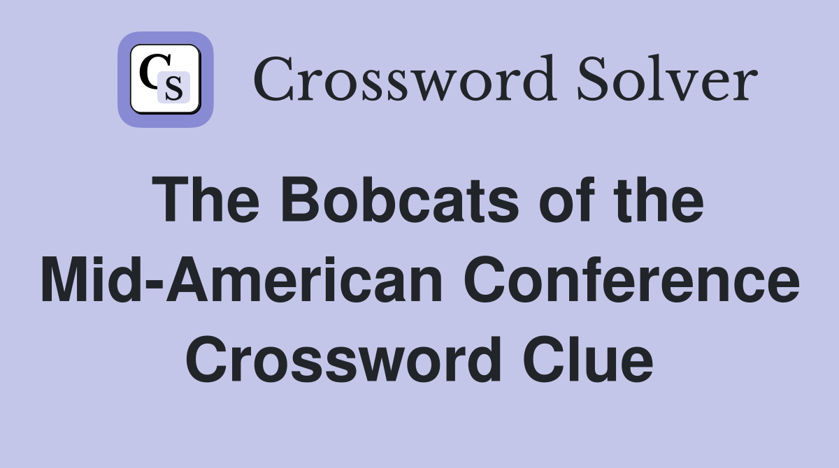 The Bobcats of the Mid-American Conference Crossword Clue