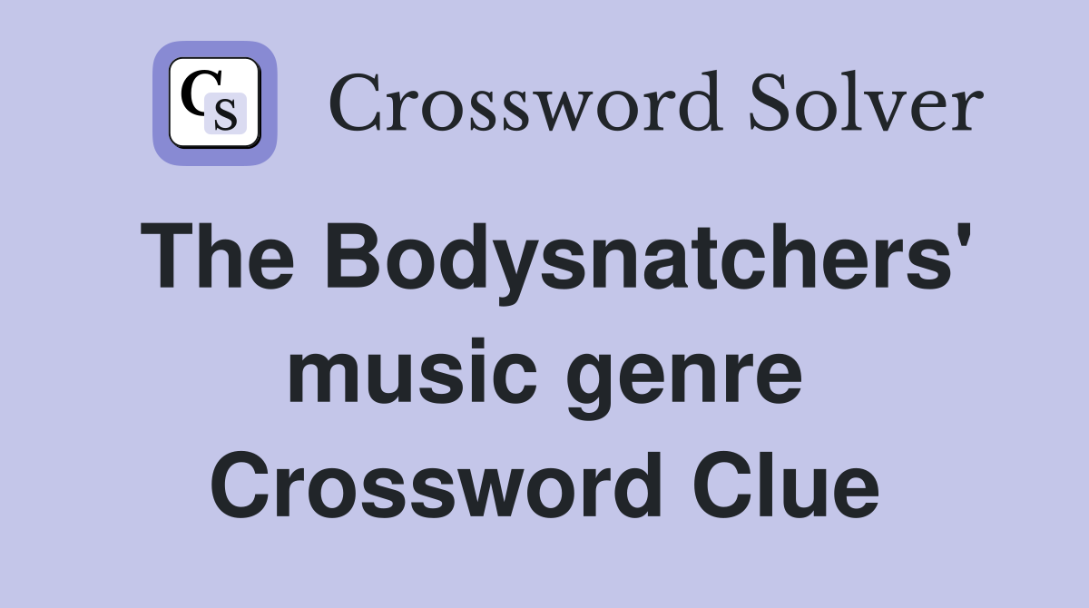The Bodysnatchers' music genre Crossword Clue