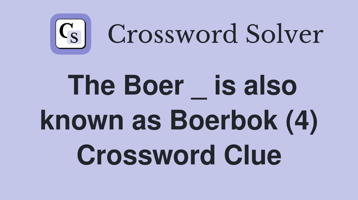 The Boer _ is also known as Boerbok (4) Crossword Clue