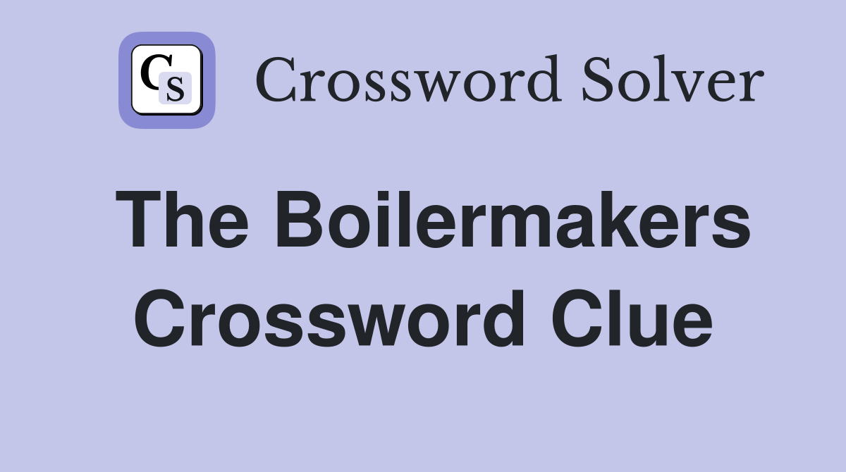 The Boilermakers Crossword Clue