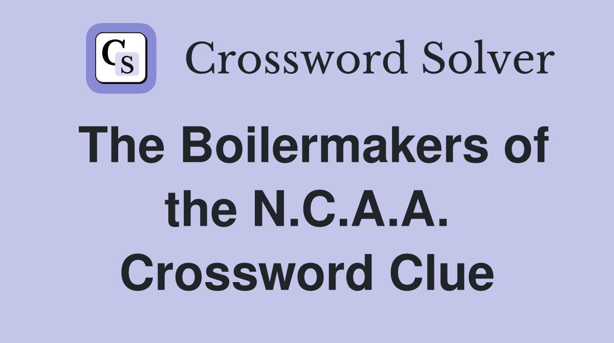 The Boilermakers of the N.C.A.A. Crossword Clue