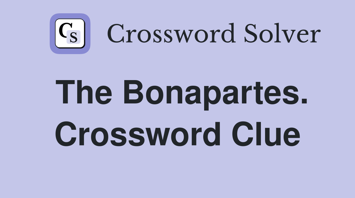 The Bonapartes. Crossword Clue