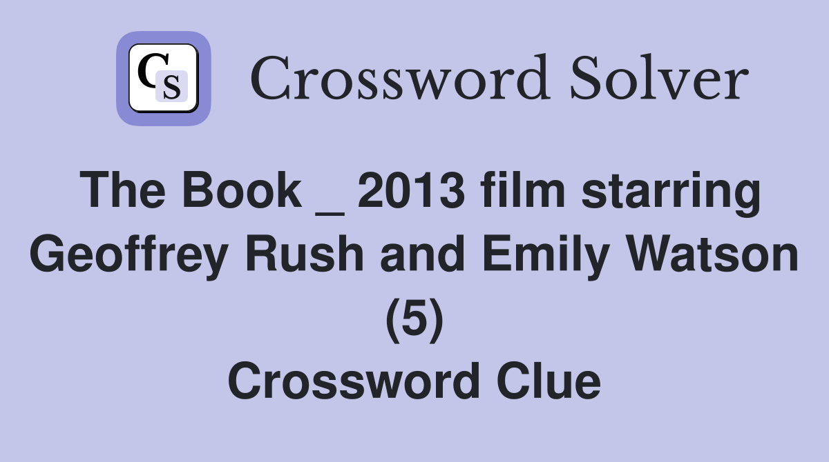 The Book _ 2013 film starring Geoffrey Rush and Emily Watson (5) Crossword Clue