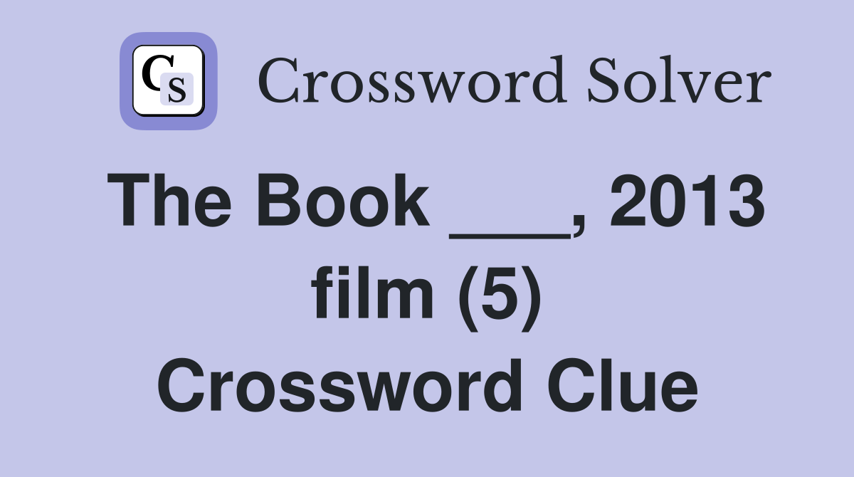 The Book ___, 2013 film (5) Crossword Clue