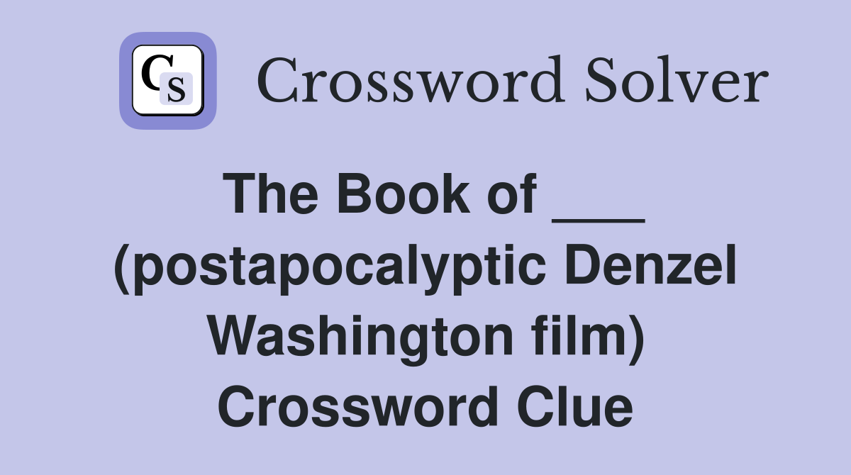 The Book of ___ (postapocalyptic Denzel Washington film) Crossword Clue