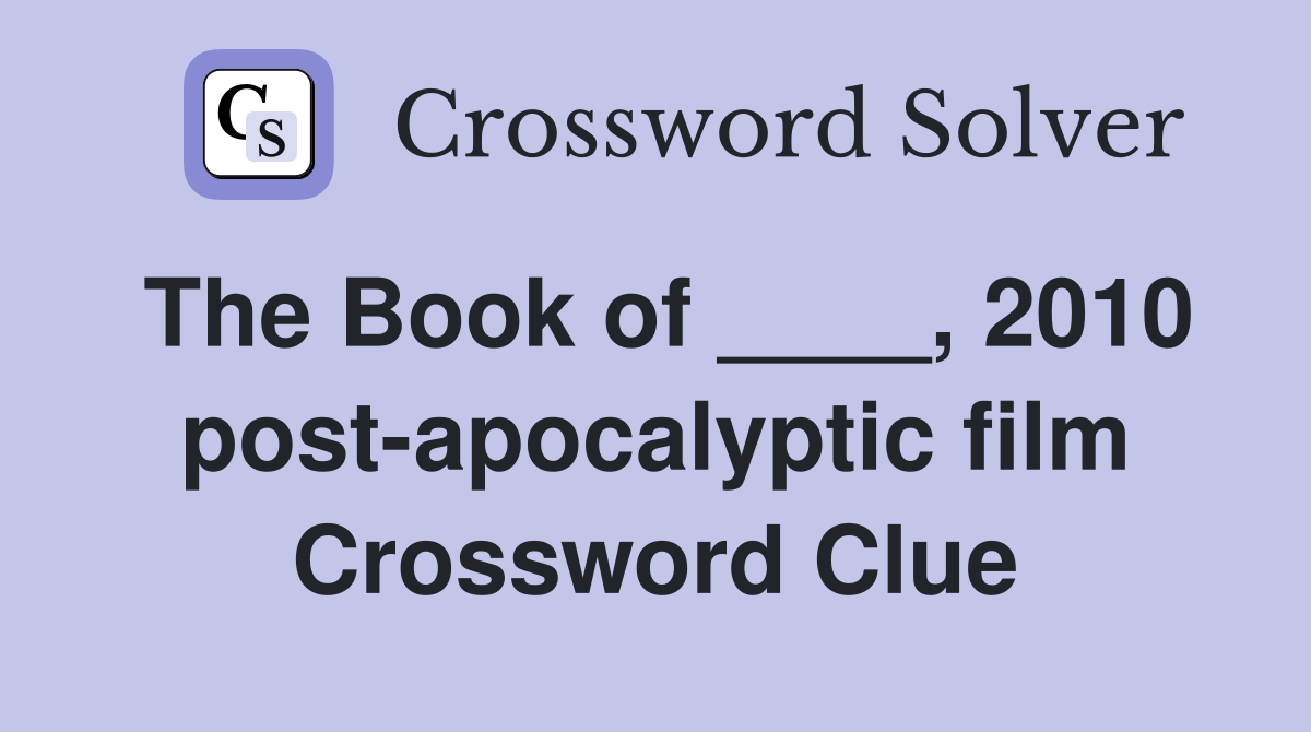 The Book of ____, 2010 post-apocalyptic film Crossword Clue