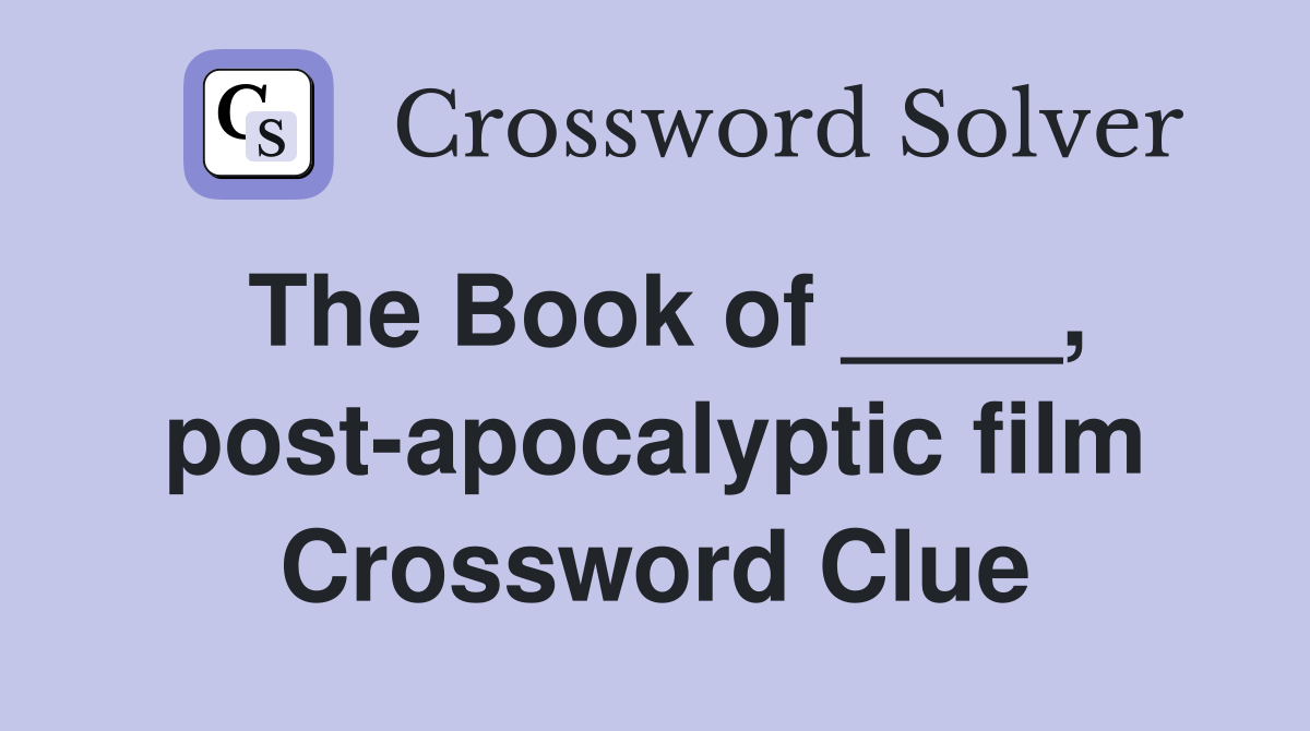 The Book of ____, post-apocalyptic film Crossword Clue