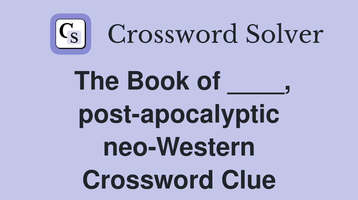 The Book of ____, post-apocalyptic neo-Western Crossword Clue