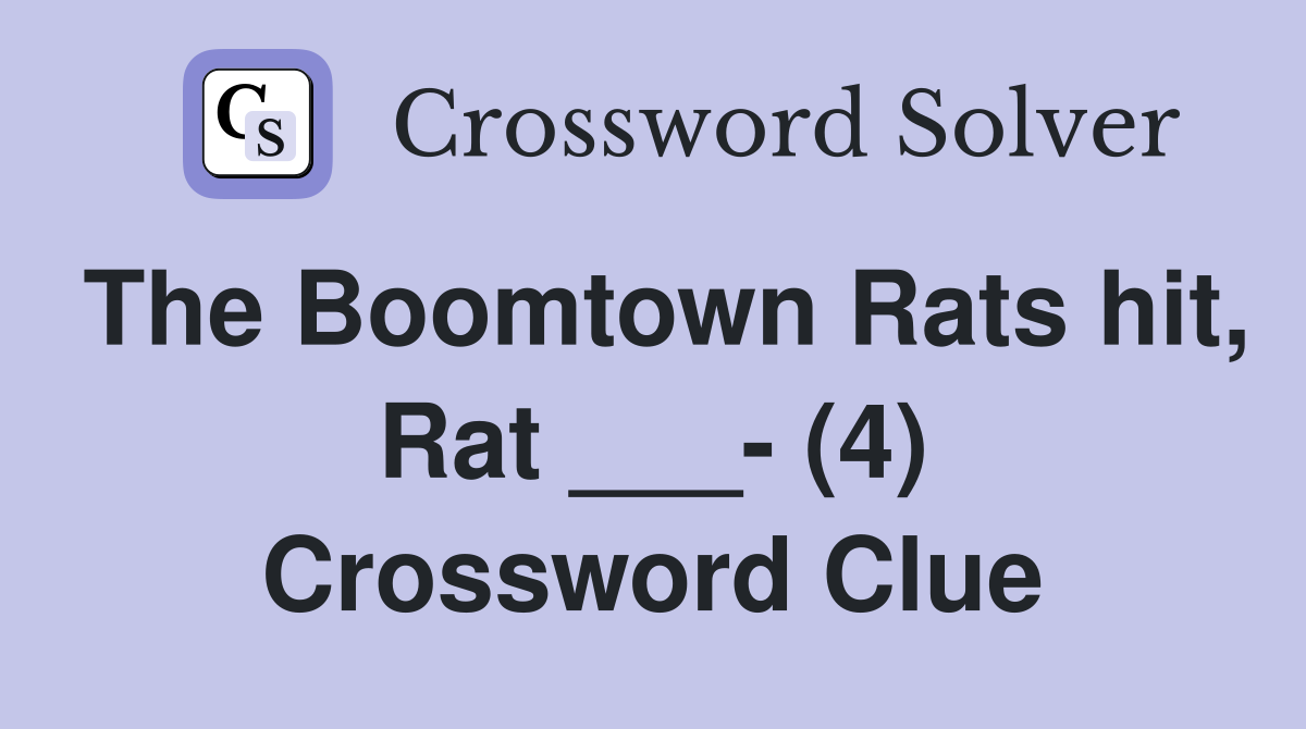 The Boomtown Rats hit, Rat ___- (4) Crossword Clue