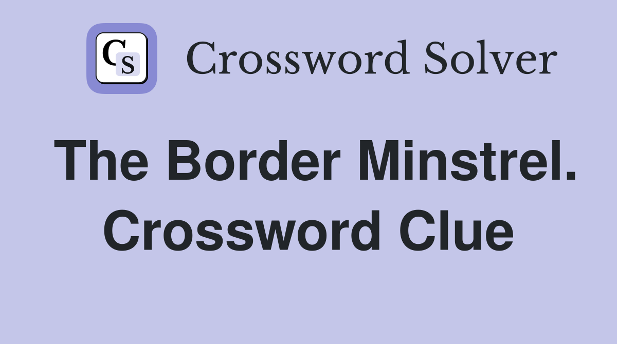 The Border Minstrel. Crossword Clue