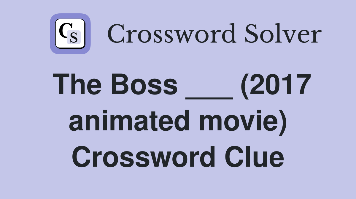 The Boss ___ (2017 animated movie) Crossword Clue