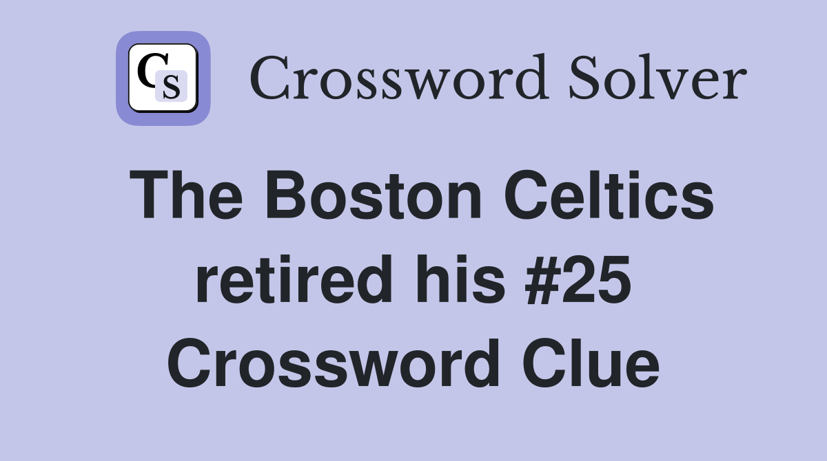 The Boston Celtics retired his #25 Crossword Clue