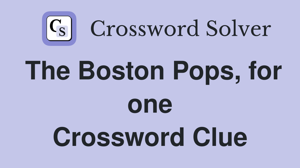The Boston Pops, for one Crossword Clue