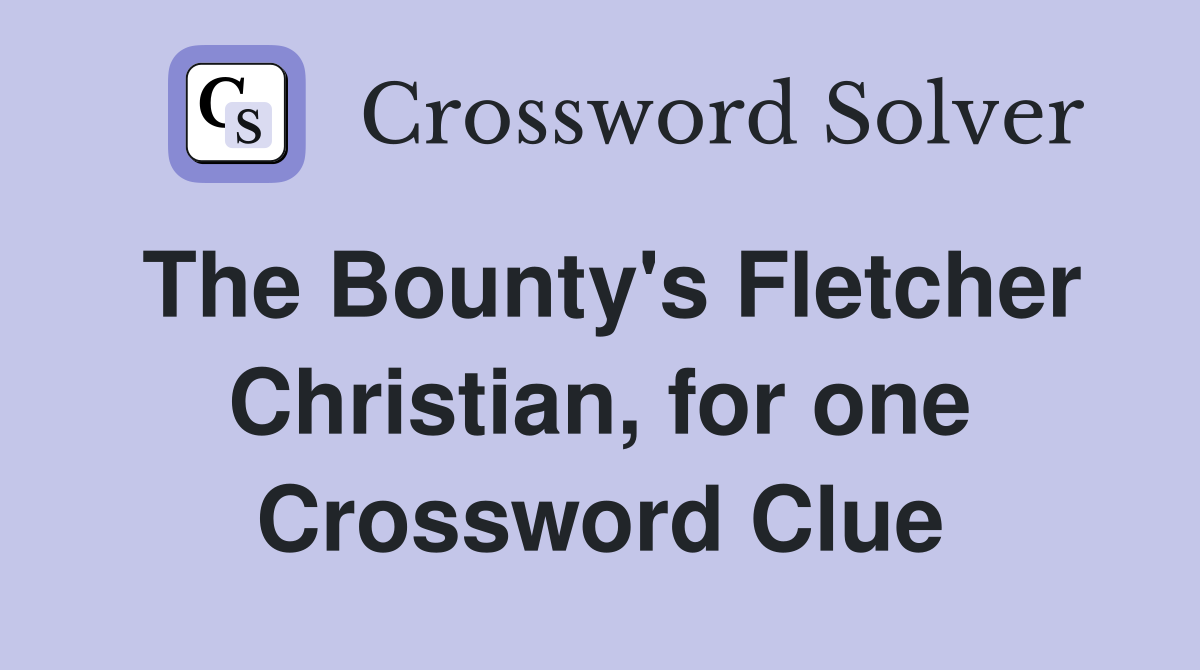 The Bounty's Fletcher Christian, for one Crossword Clue