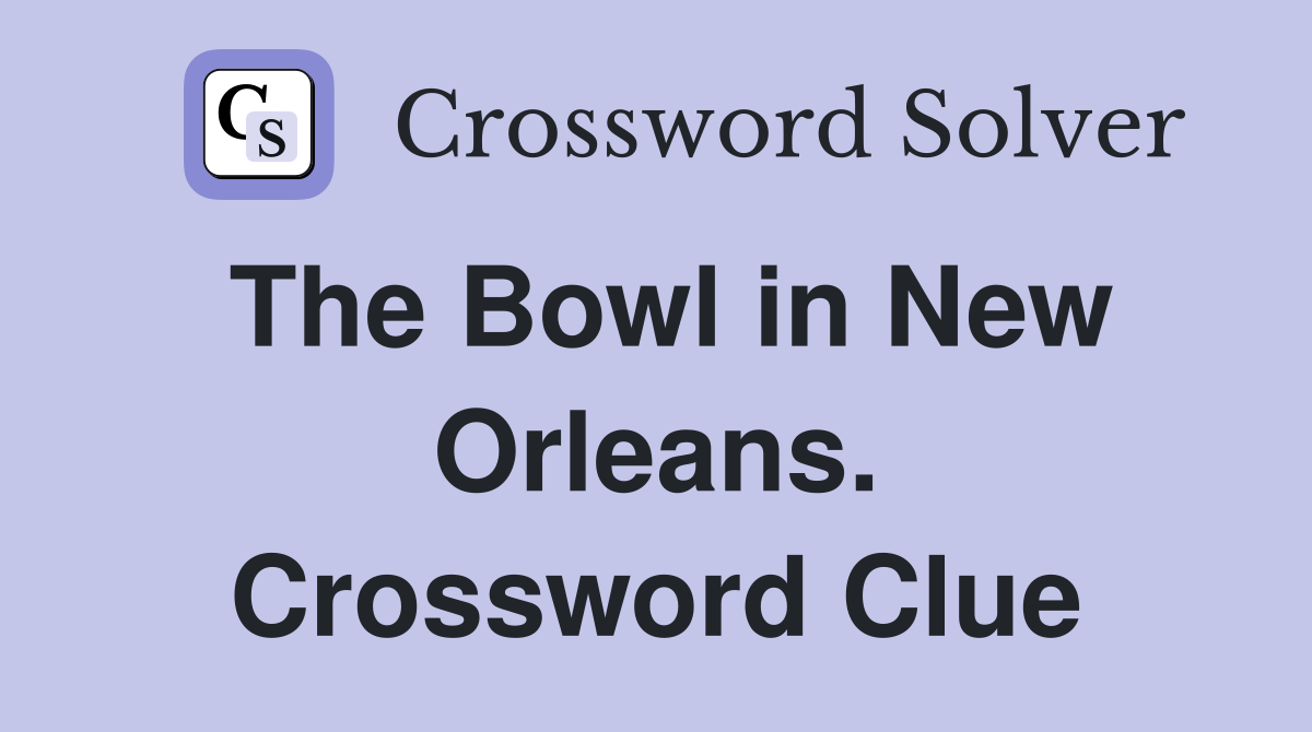The Bowl in New Orleans. Crossword Clue