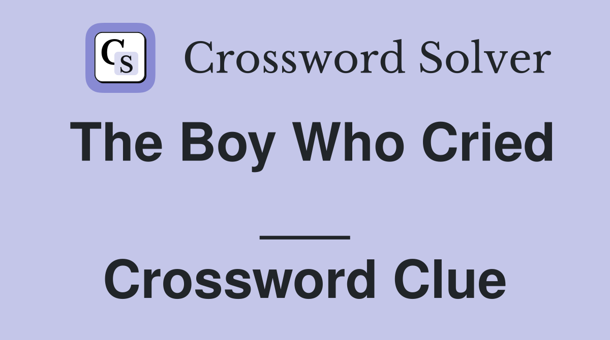 The Boy Who Cried ___ Crossword Clue