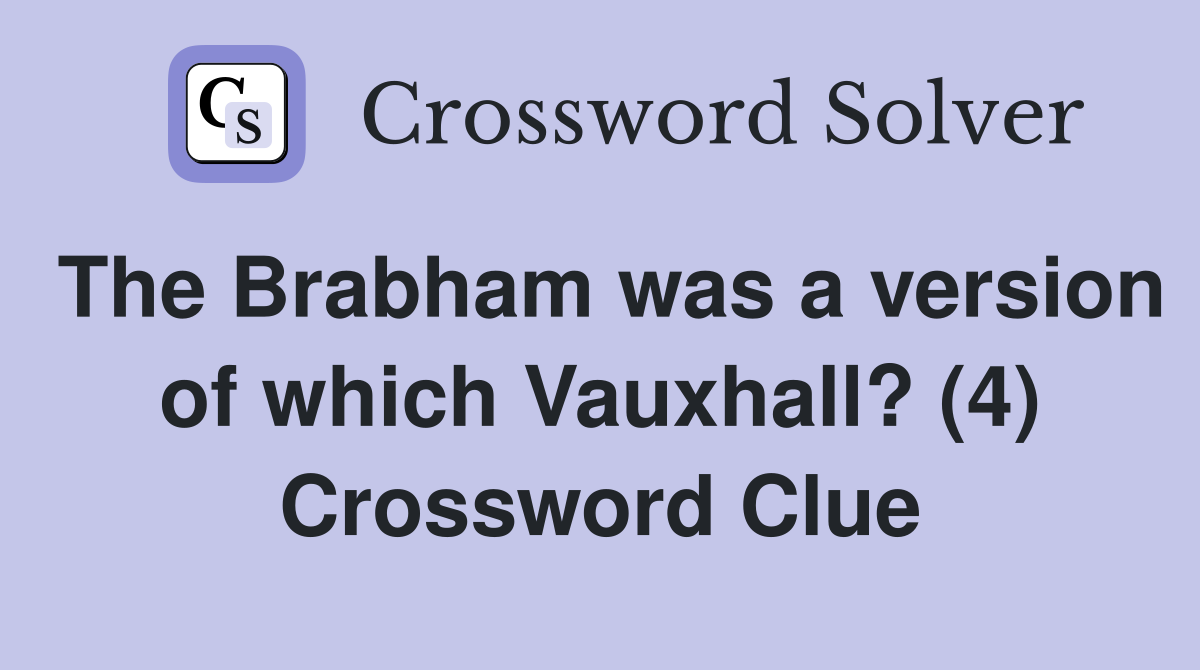 The Brabham was a version of which Vauxhall? (4) Crossword Clue