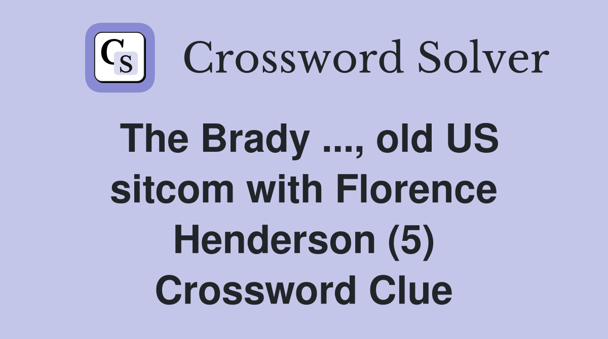 The Brady ..., old US sitcom with Florence Henderson (5) Crossword Clue