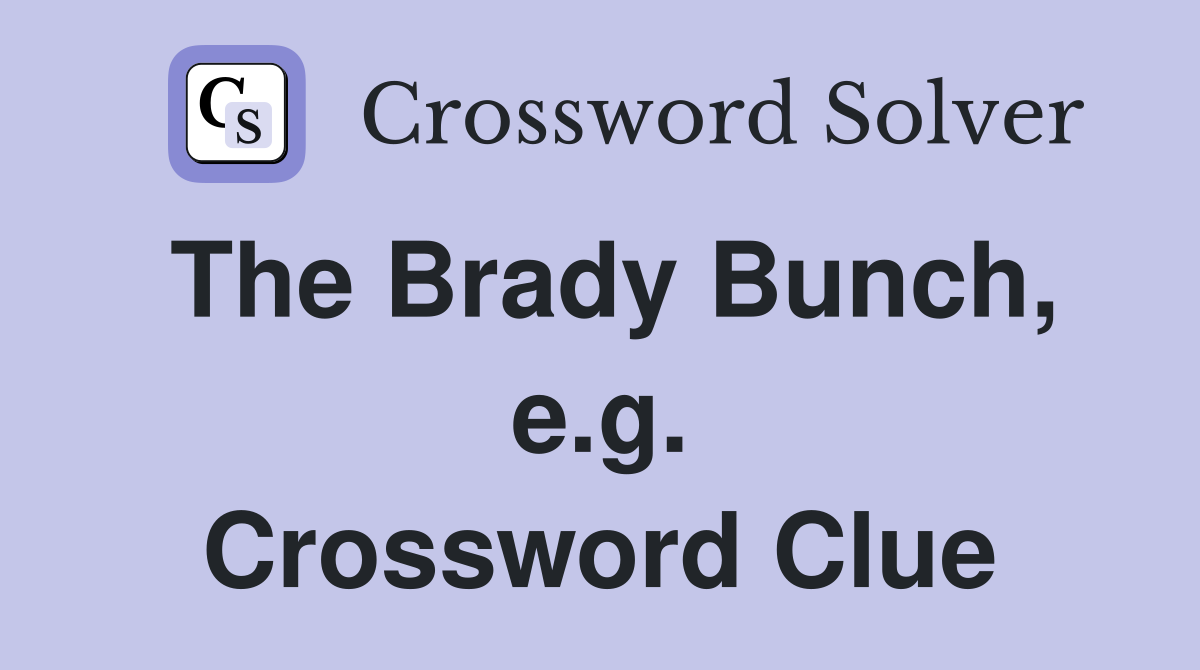 The Brady Bunch, e.g. Crossword Clue