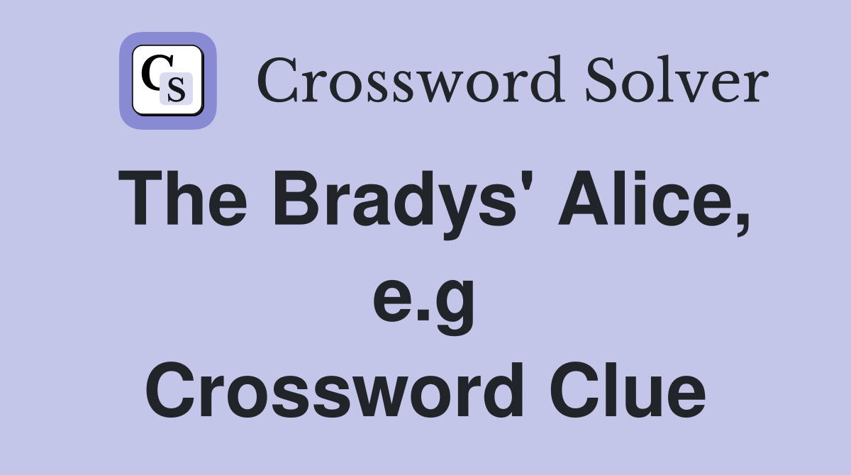 The Bradys' Alice, e.g Crossword Clue