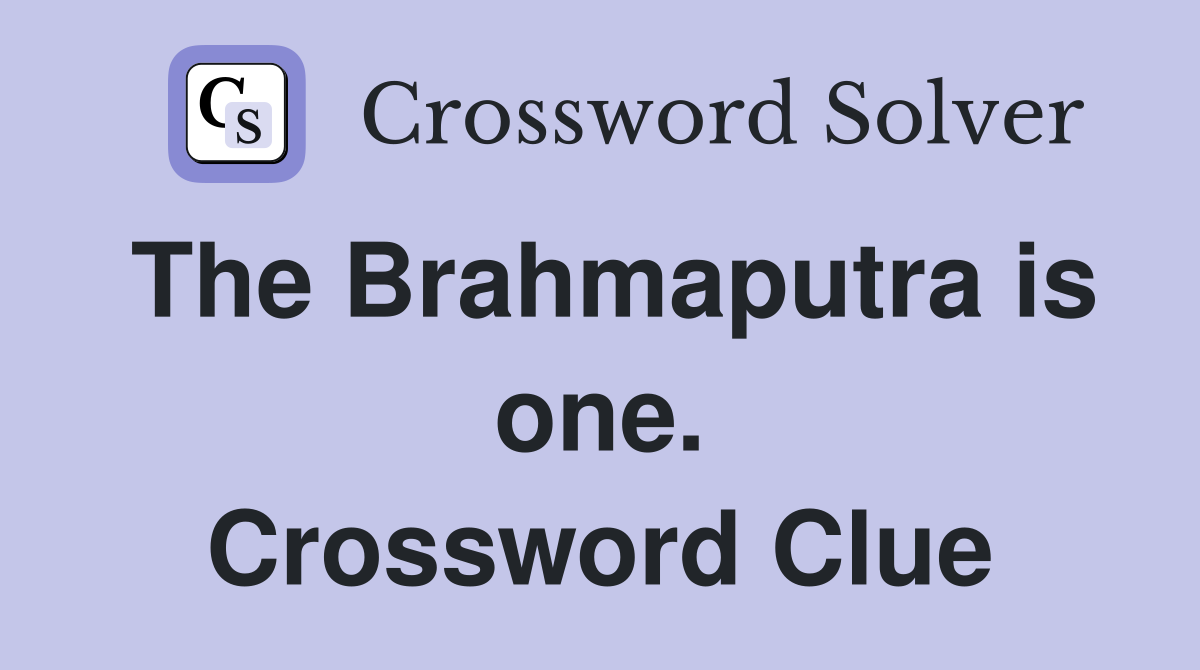 The Brahmaputra is one. Crossword Clue