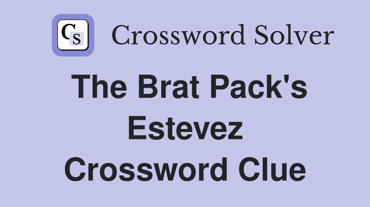 The Brat Pack's Estevez Crossword Clue