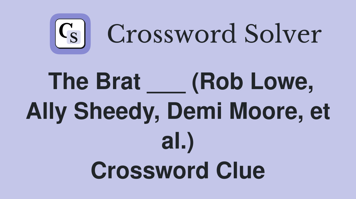 The Brat ___ (Rob Lowe, Ally Sheedy, Demi Moore, et al.) Crossword Clue