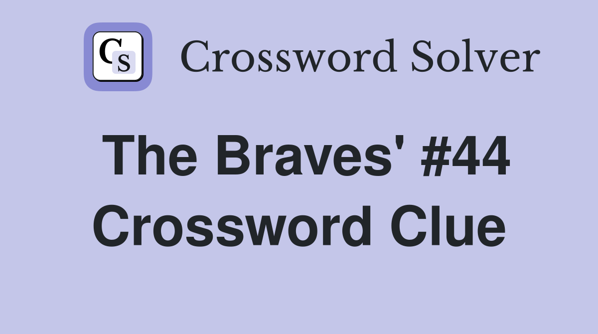 The Braves' #44 Crossword Clue