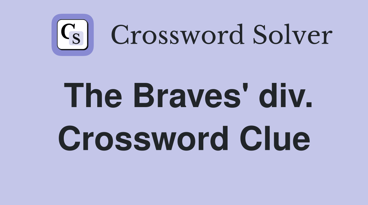 The Braves' div. Crossword Clue