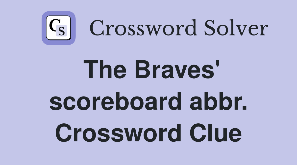 The Braves' scoreboard abbr. Crossword Clue
