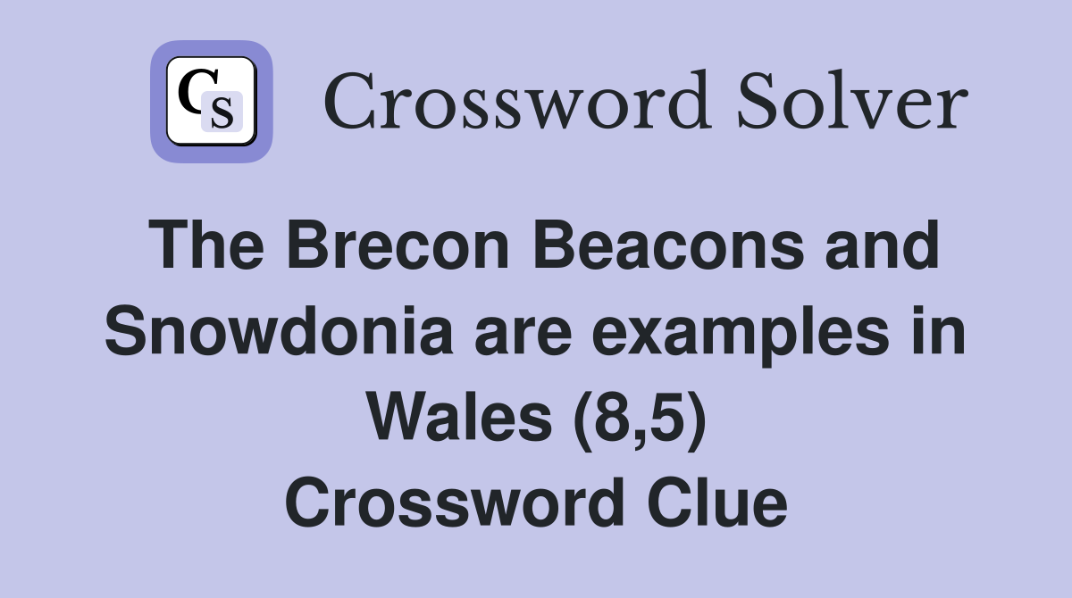 The Brecon Beacons and Snowdonia are examples in Wales (8,5) Crossword Clue