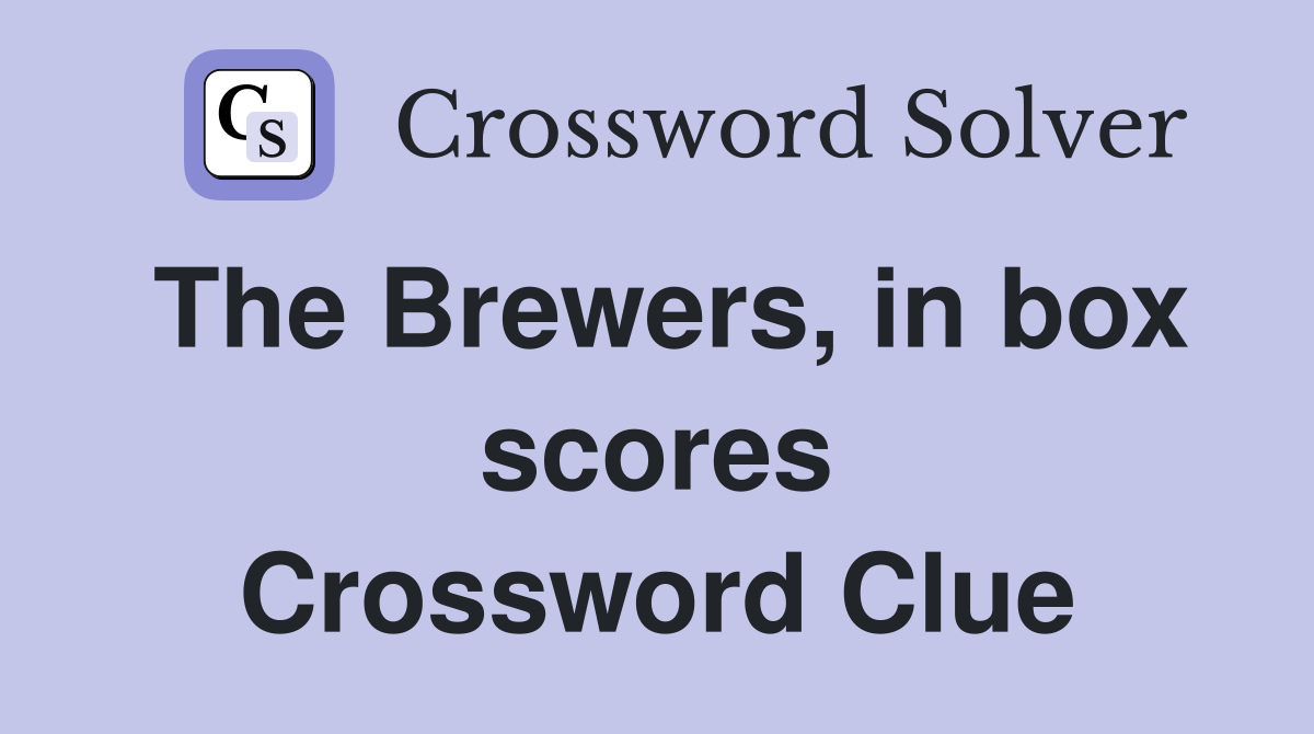 The Brewers, in box scores Crossword Clue