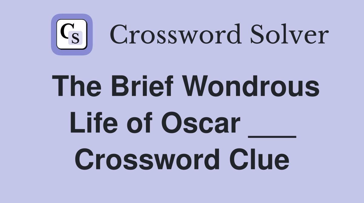 The Brief Wondrous Life of Oscar ___ Crossword Clue