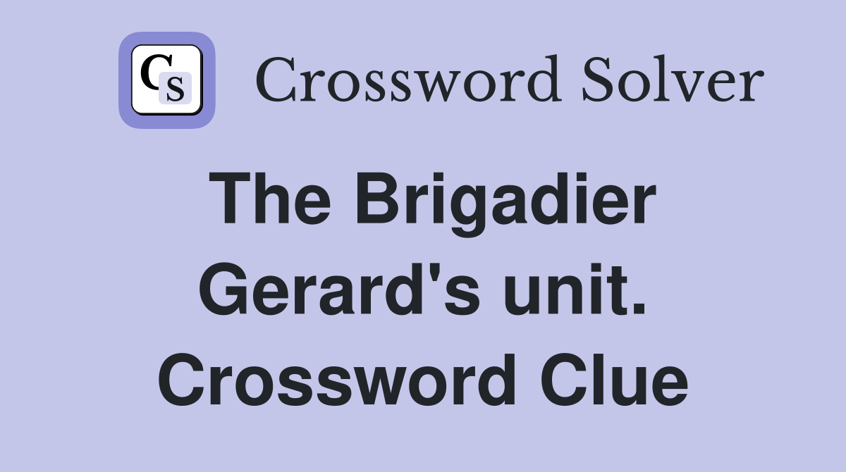 The Brigadier Gerard's unit. Crossword Clue